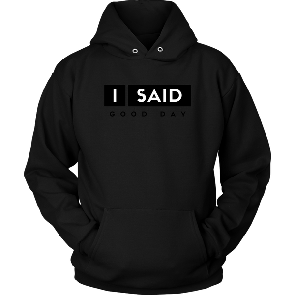 I Said Good Day Unisex Hoodie