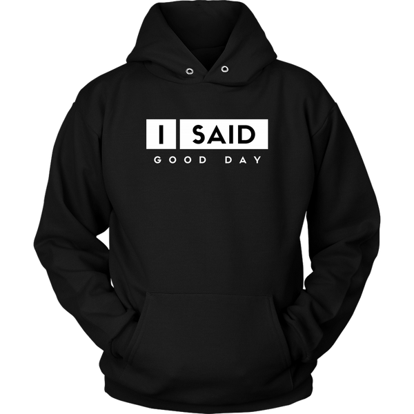 I Said Good Day Unisex hoodie
