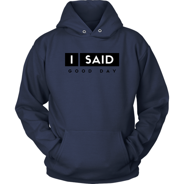 I Said Good Day Unisex Hoodie