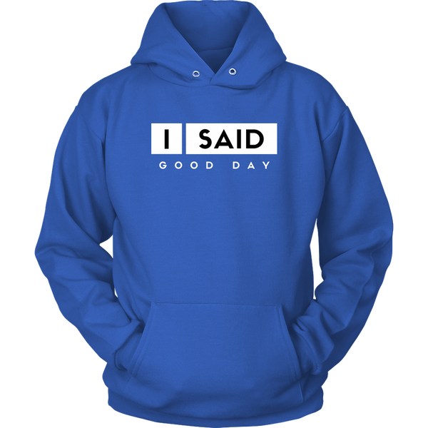 I Said Good Day Unisex hoodie