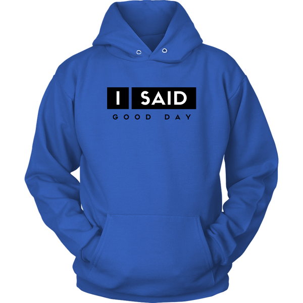 I Said Good Day Unisex Hoodie