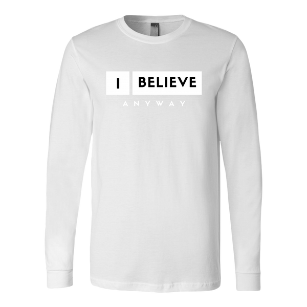 I Believe Anyway Mens Long Sleeve Shirt