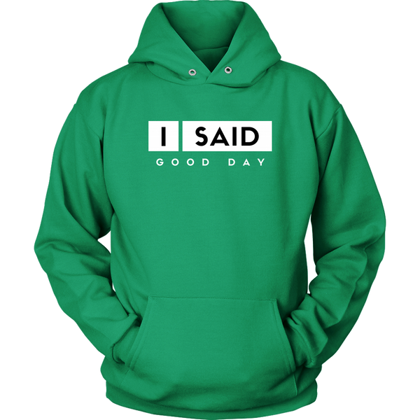 I Said Good Day Unisex hoodie