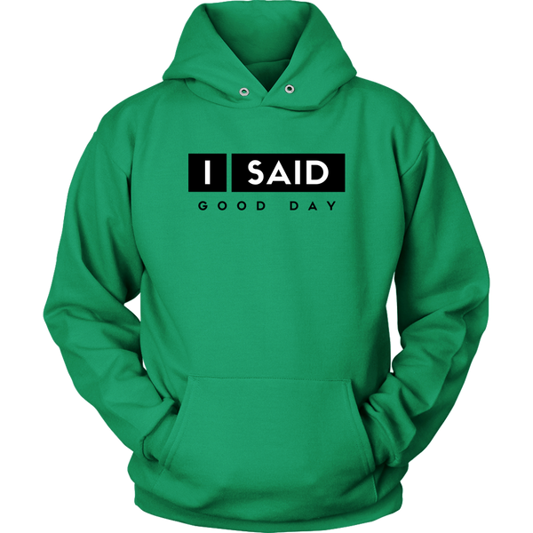 I Said Good Day Unisex Hoodie