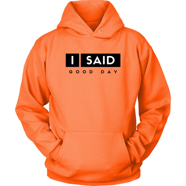 I Said Good Day Unisex Hoodie