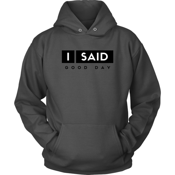 I Said Good Day Unisex Hoodie