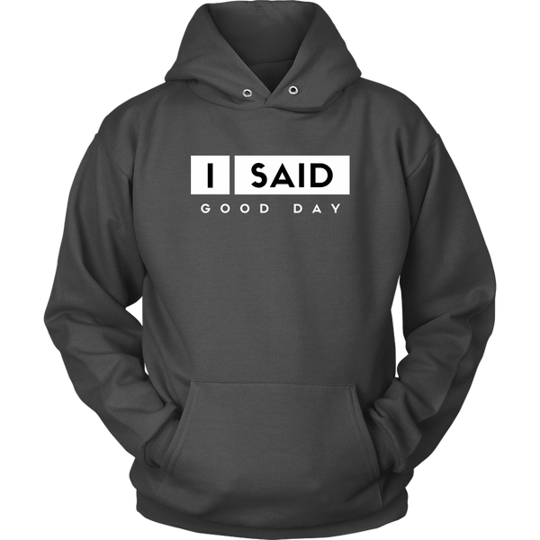 I Said Good Day Unisex hoodie