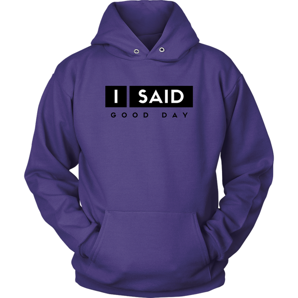 I Said Good Day Unisex Hoodie