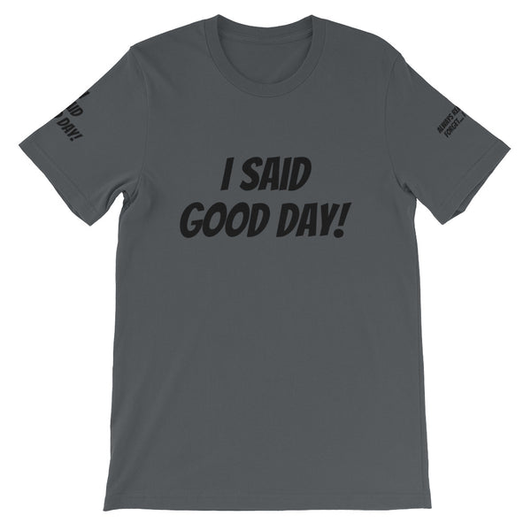 I Said Good Day #TheKAWay Unisex T-Shirt - KA Inspires