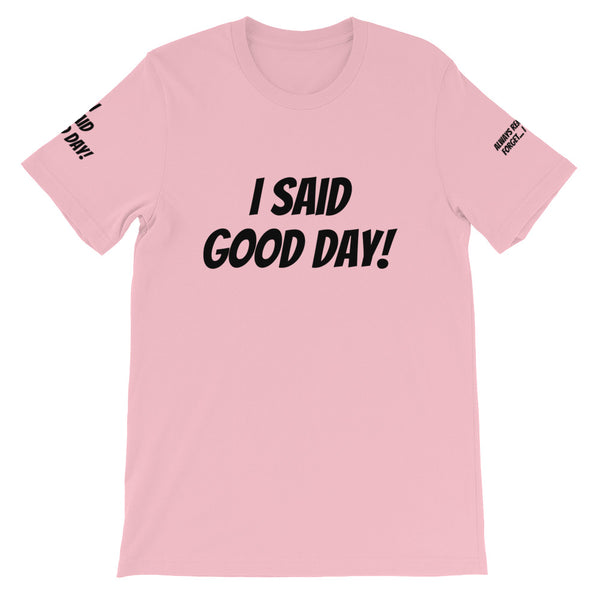 I Said Good Day #TheKAWay Unisex T-Shirt - KA Inspires
