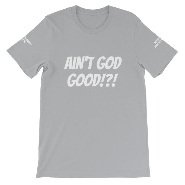 Ain't GOD Good!?! #TheKAWay Unisex T-Shirt - KA Inspires