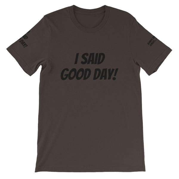 I Said Good Day #TheKAWay Unisex T-Shirt - KA Inspires
