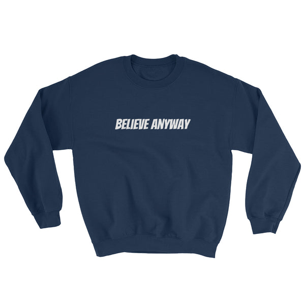 Believe Anyway Unisex Sweatshirt - KA Inspires
