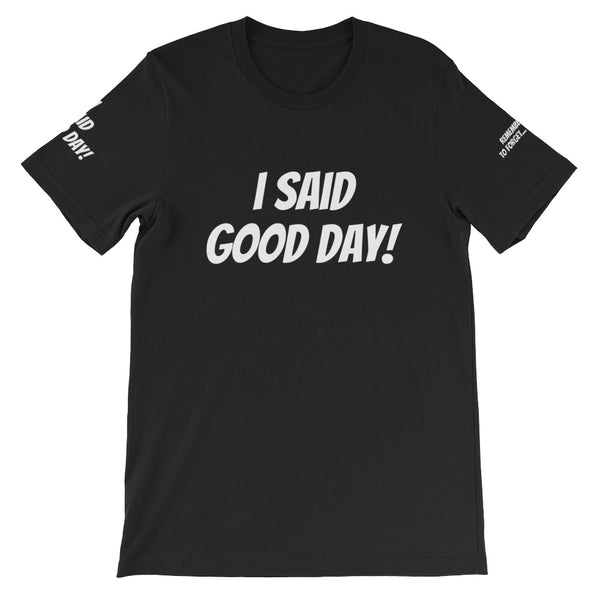 I Said Good Day #TheKAWay Unisex T-Shirt - KA Inspires