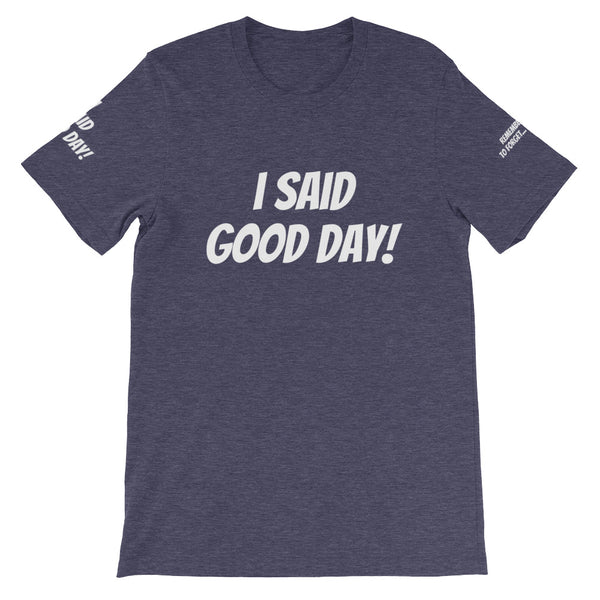 I Said Good Day #TheKAWay Unisex T-Shirt - KA Inspires