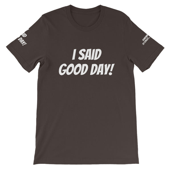 I Said Good Day #TheKAWay Unisex T-Shirt - KA Inspires