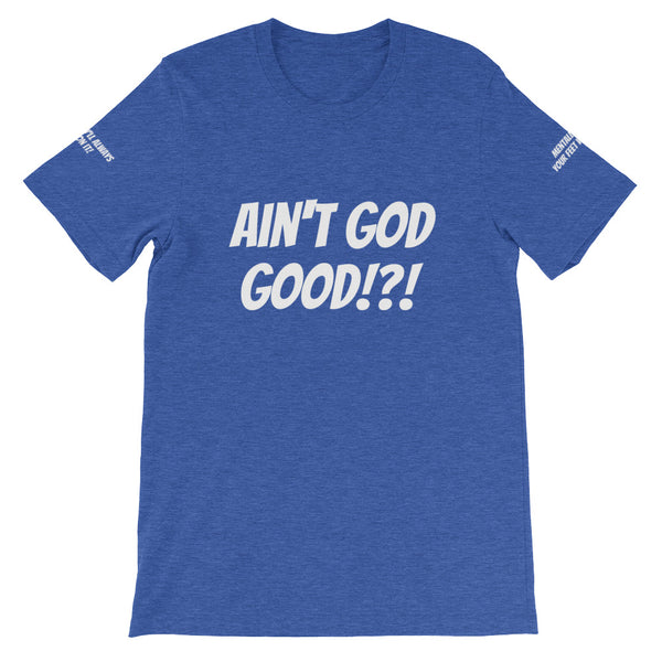 Ain't GOD Good!?! #TheKAWay Unisex T-Shirt - KA Inspires