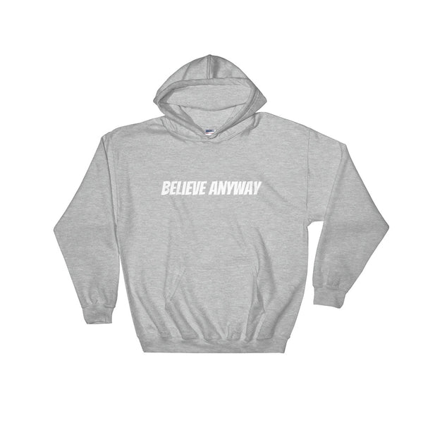 Believe Anyway Unisex Hooded Sweatshirt - KA Inspires