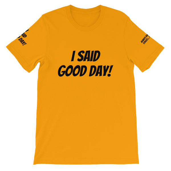 I Said Good Day #TheKAWay Unisex T-Shirt - KA Inspires