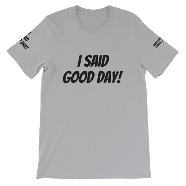 I Said Good Day #TheKAWay Unisex T-Shirt - KA Inspires