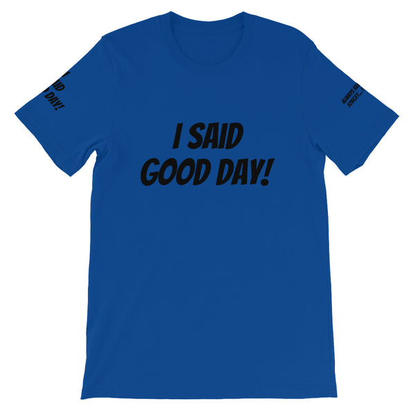 I Said Good Day #TheKAWay Unisex T-Shirt - KA Inspires