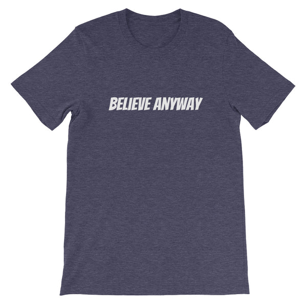 Believe Anyway Short-Sleeve Unisex T-Shirt - KA Inspires