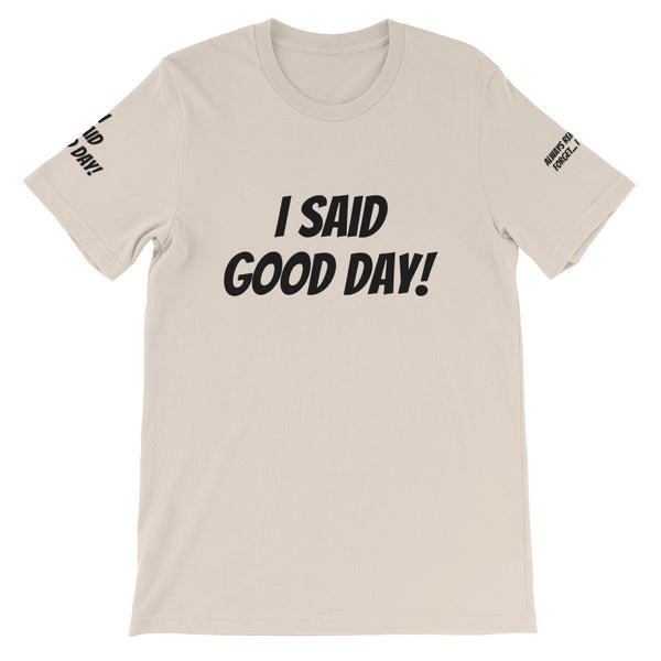 I Said Good Day #TheKAWay Unisex T-Shirt - KA Inspires