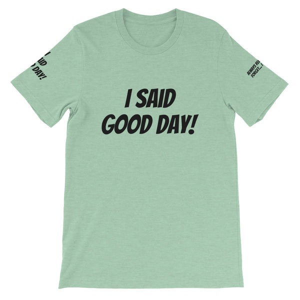 I Said Good Day #TheKAWay Unisex T-Shirt - KA Inspires