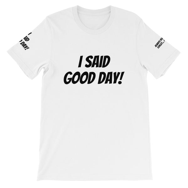 I Said Good Day #TheKAWay Unisex T-Shirt - KA Inspires