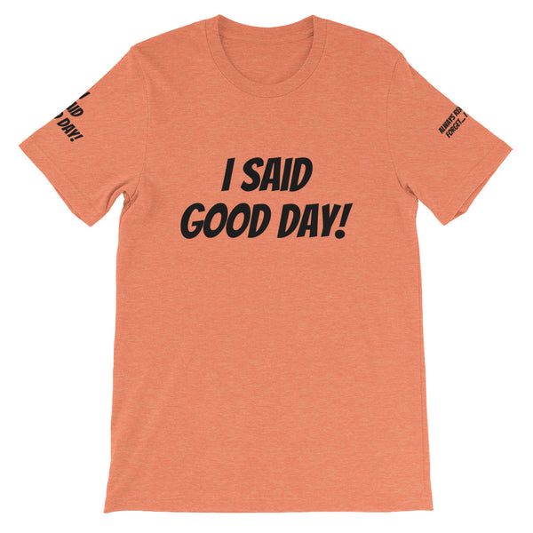 I Said Good Day #TheKAWay Unisex T-Shirt - KA Inspires