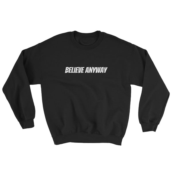 Believe Anyway Unisex Sweatshirt - KA Inspires
