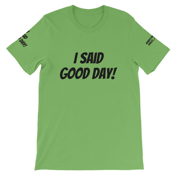 I Said Good Day #TheKAWay Unisex T-Shirt - KA Inspires