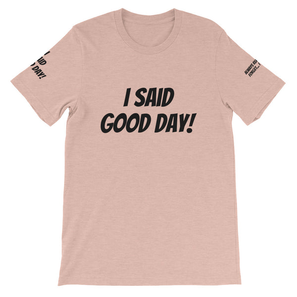 I Said Good Day #TheKAWay Unisex T-Shirt - KA Inspires