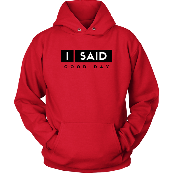 I Said Good Day Unisex Hoodie