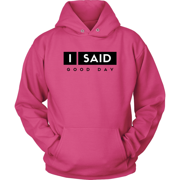 I Said Good Day Unisex Hoodie