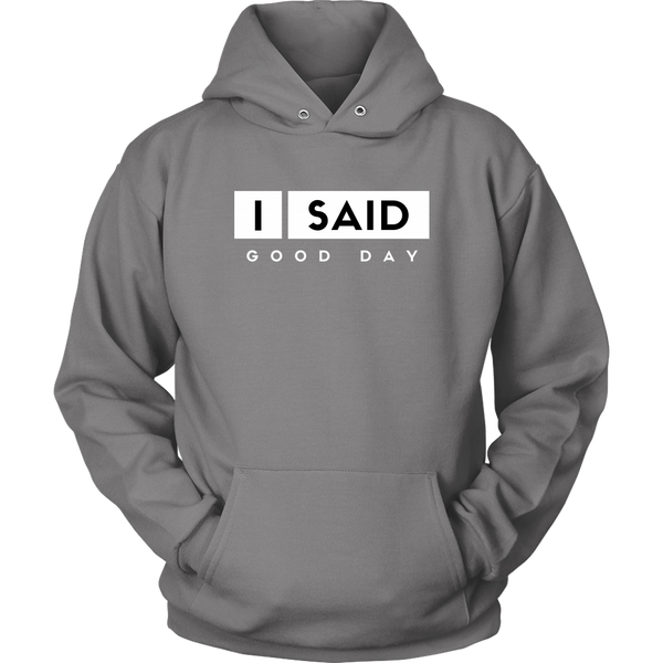 I Said Good Day Unisex hoodie
