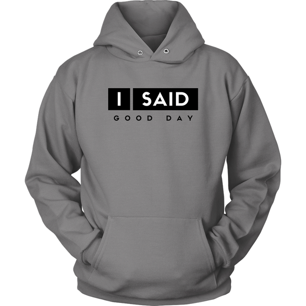I Said Good Day Unisex Hoodie