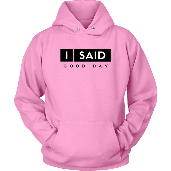 I Said Good Day Unisex Hoodie