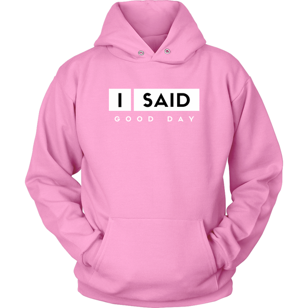 I Said Good Day Unisex hoodie