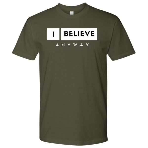 I Believe Anyway Mens T-Shirt