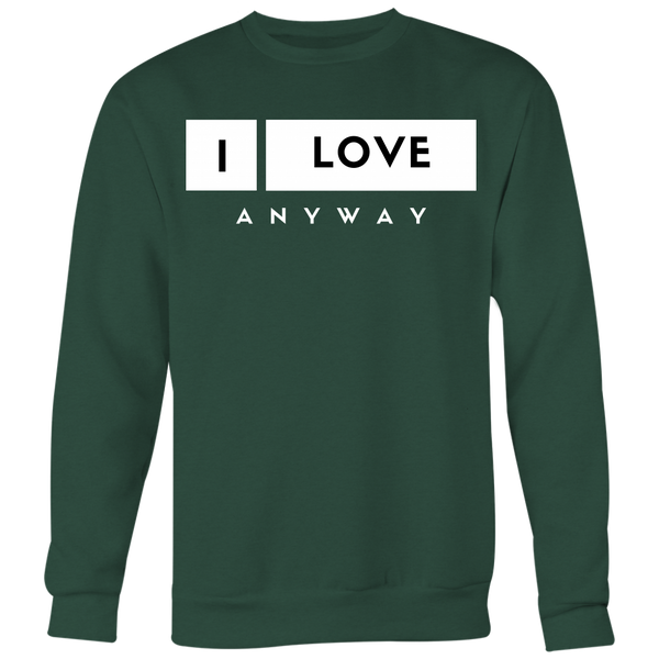 I Love Anyway Unisex Big Print Sweatshirt