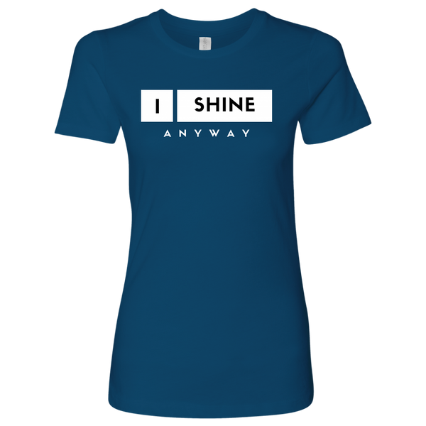 I Shine Anyway Womens Shirt