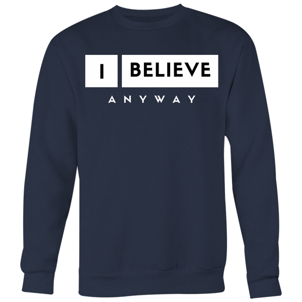 I Believe Anyway Unisex Big Print Sweatshirt