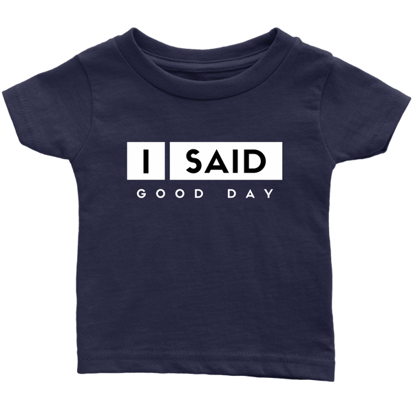 I Said Good Day Infant T-Shirt
