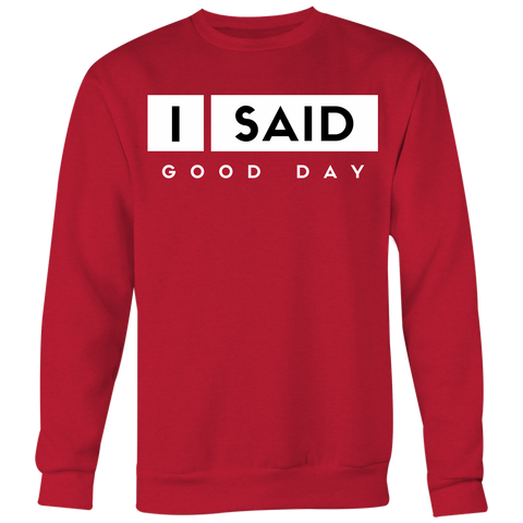 I Said Good Day Unisex Big Print Sweatshirt