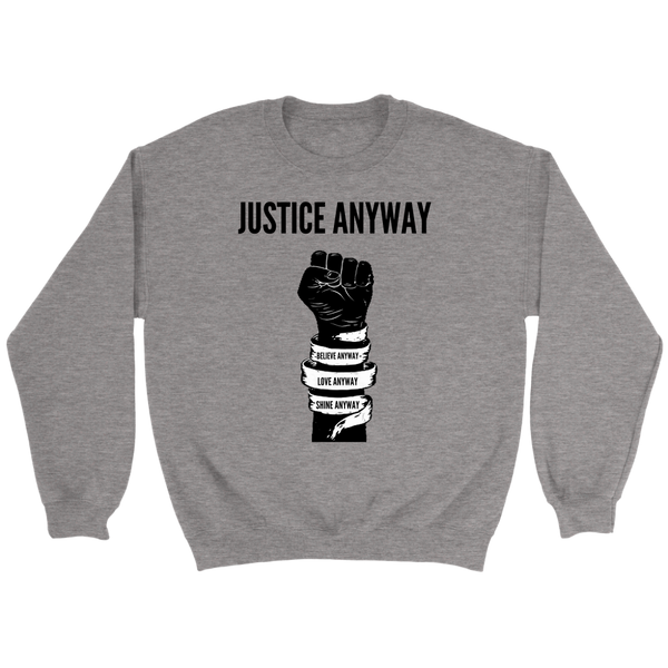 Justice Anyway Unisex Sweatshirt