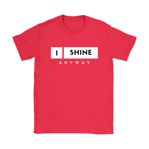 I Shine Anyway Womens T-Shirt