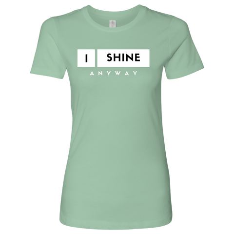 I Shine Anyway Womens Shirt