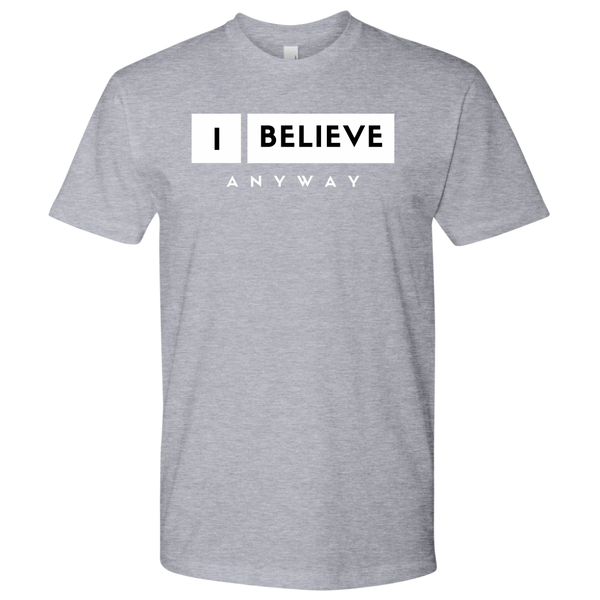 I Believe Anyway Mens T-Shirt