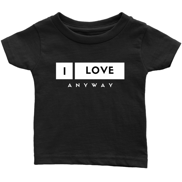 I Love Anyway Infant T-Shirt